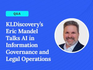 Today's General Counsel interview with Eric Mandel of KLDiscovery