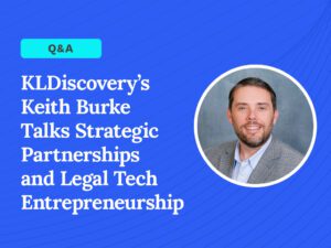 Today's General Counsel, Q&A with KLDiscovery's Keith Burke